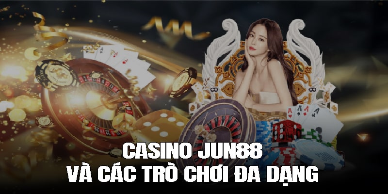 Casino Jun88 và các trò chơi đa dạng