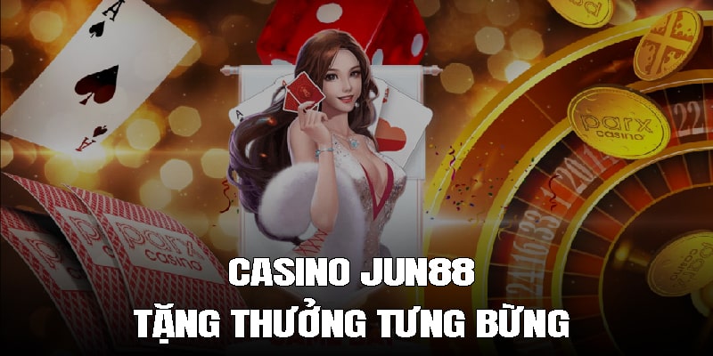 Casino Jun88 tặng thưởng tưng bừng