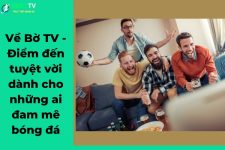 Về Bờ TV – Trang web bạn không thể bỏ qua để xem bóng đá