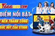 Ưu điểm vượt trội tạo nên thành công và sức hút của ST666