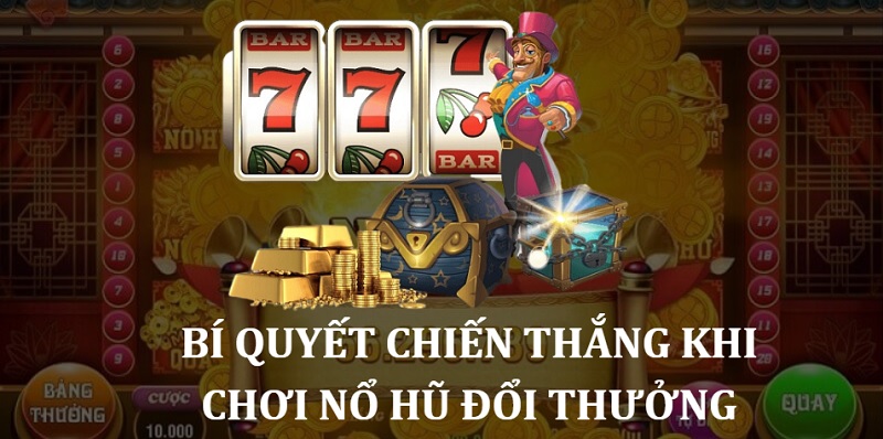 Bí quyết chiến thắng khi chơi nổ hũ đổi thưởng