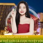 Đăng nhập Hit Club – Trải nghiệm thế giới cá cược tuyệt vời